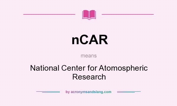 What does nCAR mean? It stands for National Center for Atomospheric Research