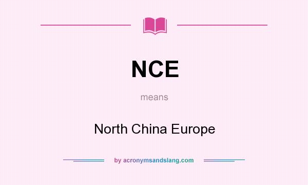 What does NCE mean? It stands for North China Europe