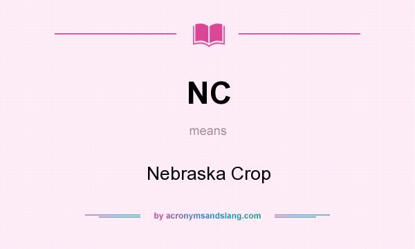 What does NC mean? It stands for Nebraska Crop