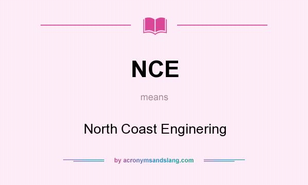 What does NCE mean? It stands for North Coast Enginering