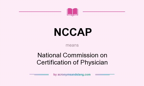 What does NCCAP mean? It stands for National Commission on Certification of Physician