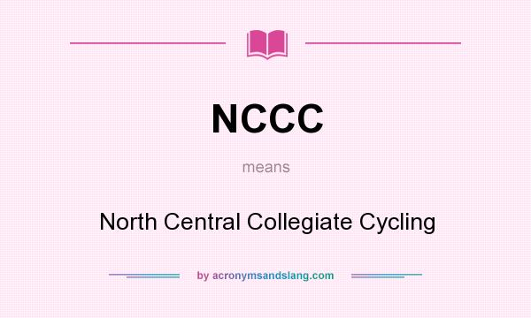 What does NCCC mean? It stands for North Central Collegiate Cycling