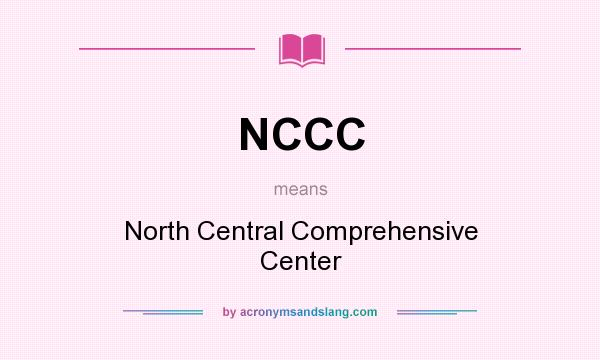 What does NCCC mean? It stands for North Central Comprehensive Center