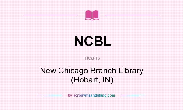 What does NCBL mean? It stands for New Chicago Branch Library (Hobart, IN)