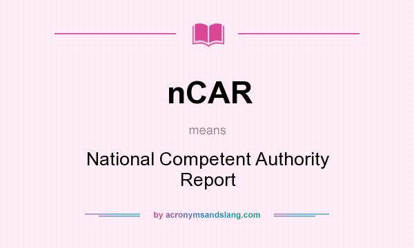 What does nCAR mean? It stands for National Competent Authority Report