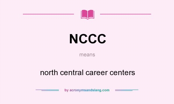 What does NCCC mean? It stands for north central career centers