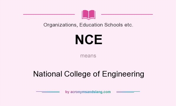 What does NCE mean? It stands for National College of Engineering