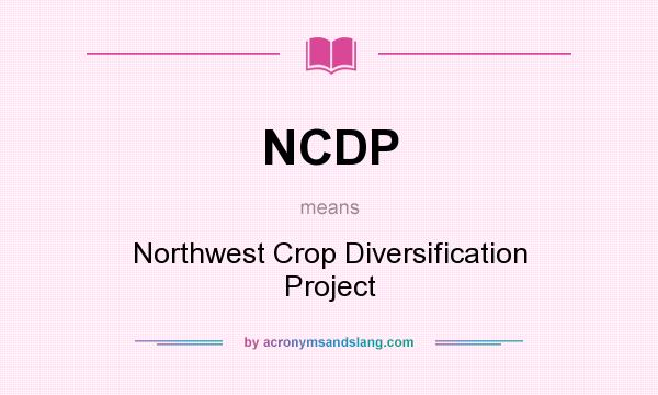 What does NCDP mean? It stands for Northwest Crop Diversification Project