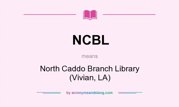 What does NCBL mean? It stands for North Caddo Branch Library (Vivian, LA)
