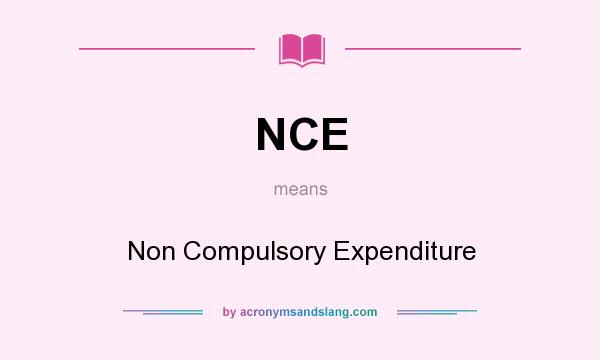 What does NCE mean? It stands for Non Compulsory Expenditure