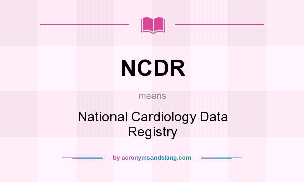 What does NCDR mean? It stands for National Cardiology Data Registry