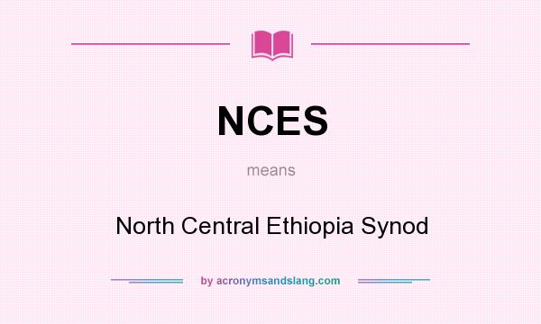 What does NCES mean? It stands for North Central Ethiopia Synod