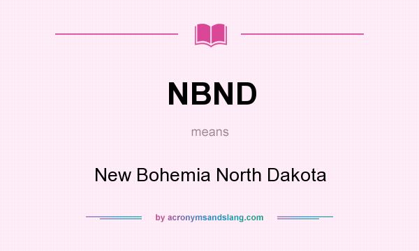 What does NBND mean? It stands for New Bohemia North Dakota