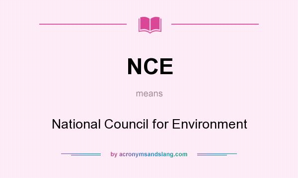 What does NCE mean? It stands for National Council for Environment
