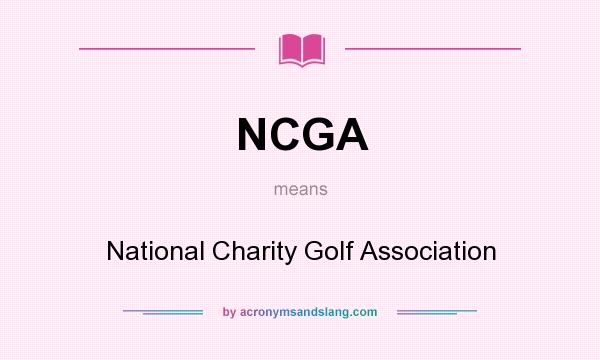 What does NCGA mean? It stands for National Charity Golf Association
