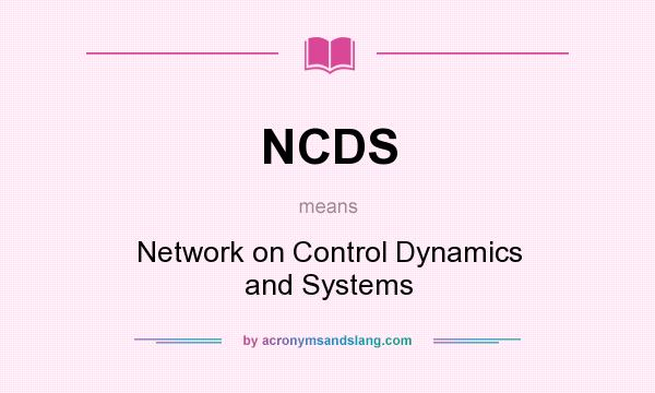 What does NCDS mean? It stands for Network on Control Dynamics and Systems