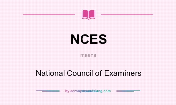 What does NCES mean? It stands for National Council of Examiners