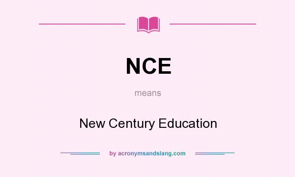 What does NCE mean? It stands for New Century Education