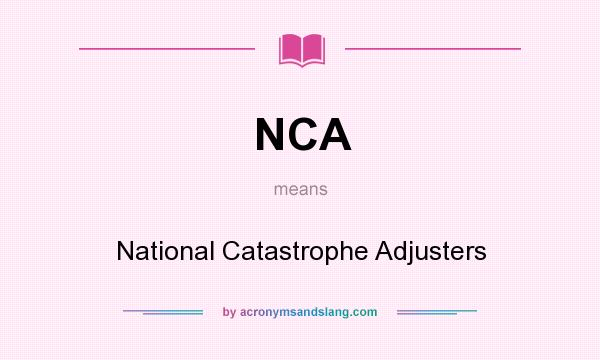 What does NCA mean? It stands for National Catastrophe Adjusters