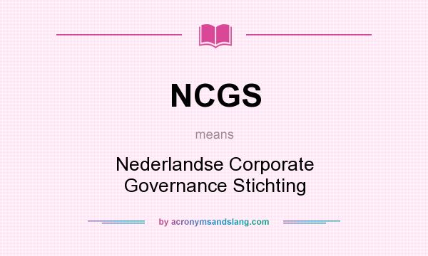 What does NCGS mean? It stands for Nederlandse Corporate Governance Stichting