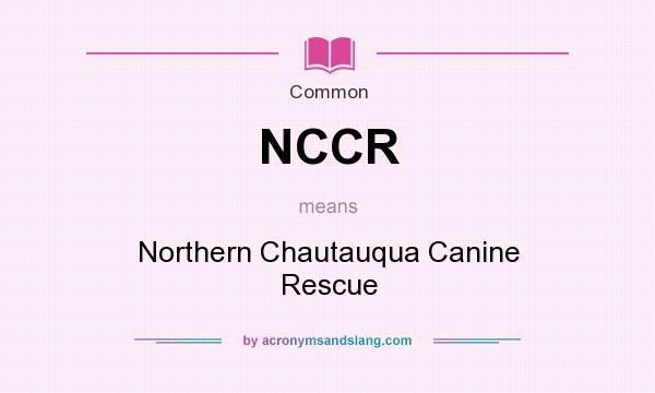 What does NCCR mean? It stands for Northern Chautauqua Canine Rescue