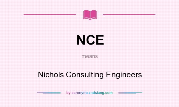 What does NCE mean? It stands for Nichols Consulting Engineers