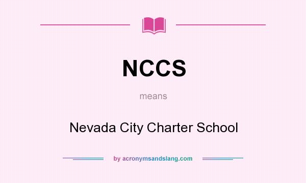 What does NCCS mean? It stands for Nevada City Charter School