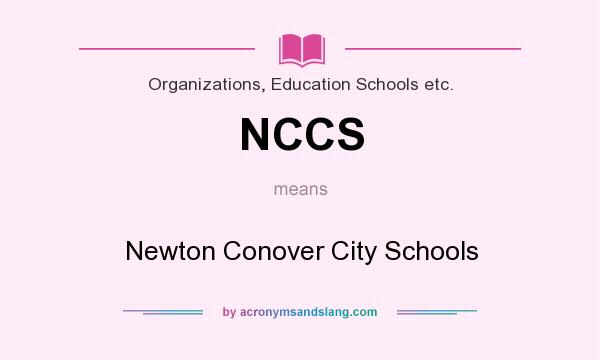 What does NCCS mean? It stands for Newton Conover City Schools