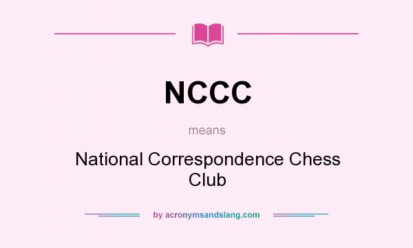 What does NCCC mean? It stands for National Correspondence Chess Club