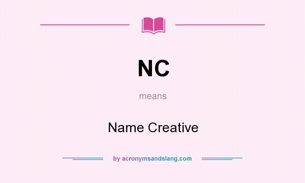 What does NC mean? It stands for Name Creative