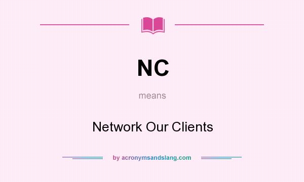 What does NC mean? It stands for Network Our Clients