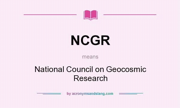 What does NCGR mean? It stands for National Council on Geocosmic Research