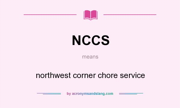 What does NCCS mean? It stands for northwest corner chore service