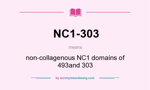 What does NC1-303 mean? It stands for non-collagenous NC1 domains of 493and 303