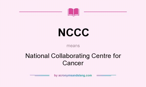 What does NCCC mean? It stands for National Collaborating Centre for Cancer