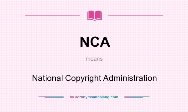 What does NCA mean? It stands for National Copyright Administration