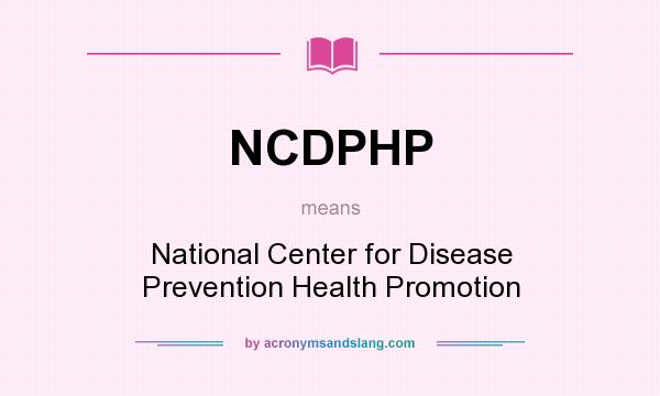 What does NCDPHP mean? It stands for National Center for Disease Prevention Health Promotion