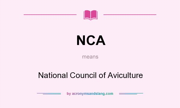 What does NCA mean? It stands for National Council of Aviculture