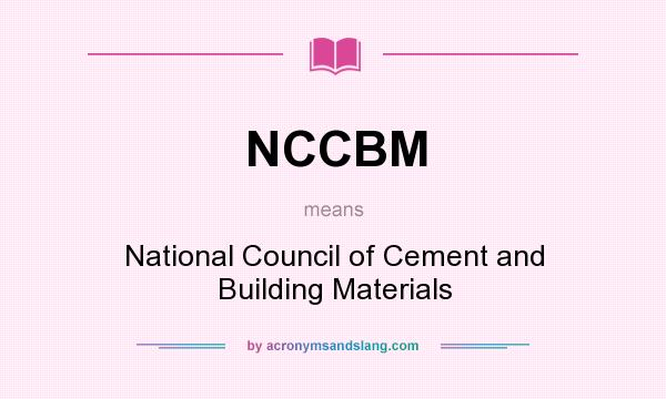 What does NCCBM mean? It stands for National Council of Cement and Building Materials
