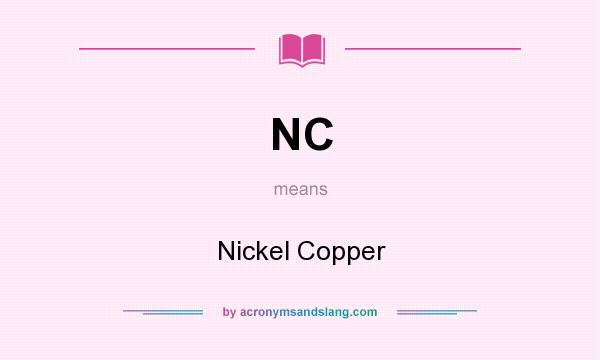 What does NC mean? It stands for Nickel Copper