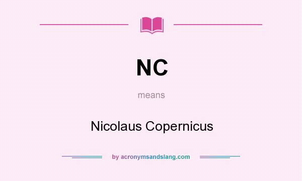 What does NC mean? It stands for Nicolaus Copernicus