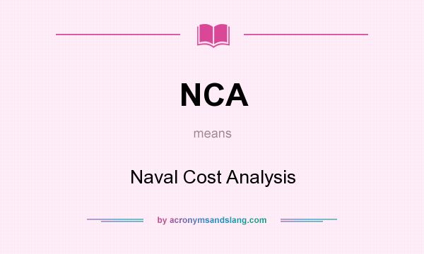 What does NCA mean? It stands for Naval Cost Analysis