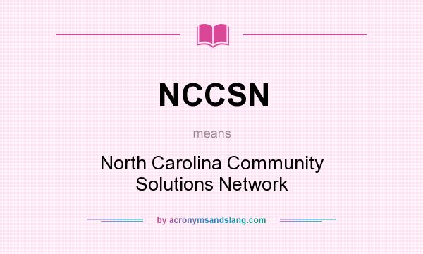 What does NCCSN mean? It stands for North Carolina Community Solutions Network