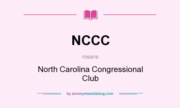 What does NCCC mean? It stands for North Carolina Congressional Club