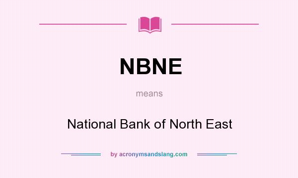 What does NBNE mean? It stands for National Bank of North East