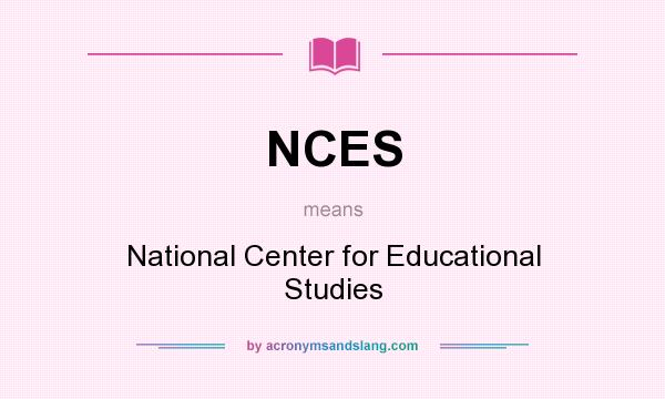What does NCES mean? It stands for National Center for Educational Studies