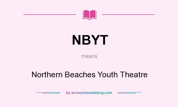 What does NBYT mean? It stands for Northern Beaches Youth Theatre