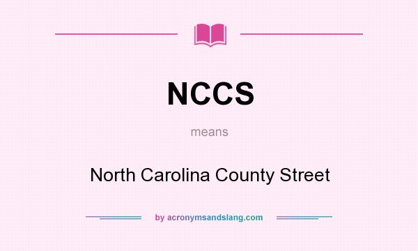 What does NCCS mean? It stands for North Carolina County Street