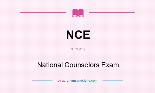 What does NCE mean? It stands for National Counselors Exam