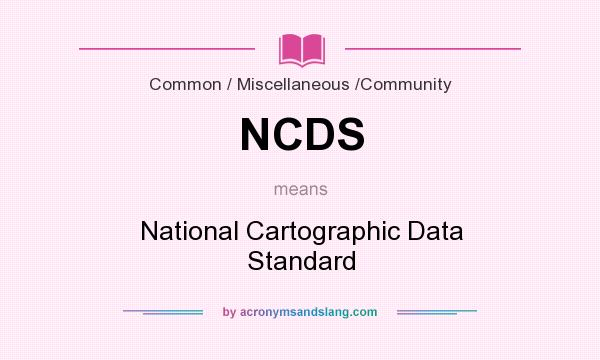 What does NCDS mean? It stands for National Cartographic Data Standard
